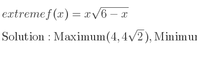 The extreme f(x)=xsqrt(6-x) is Maximum(4,4sqrt(2)),Minimum(6,0)